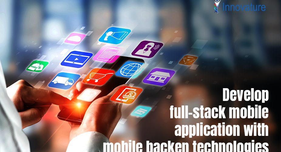 Develop full-stack mobile applications with mobile backend technologies